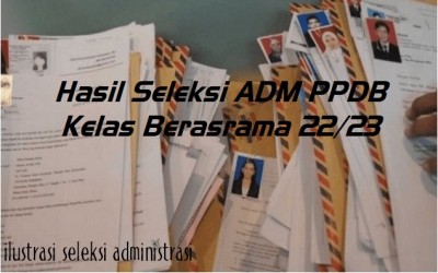 Pengumuman Hasil Seleksi Administrasi PPDB Kelas Berasrama TA. 2022/2023